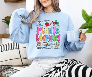 Play Is Learning Teacher - Sweatshirt GD, Back To School Teacher T-Shirt, Teacher Gift, New Teacher Gift, SPED Teacher Hoodie, Teacher Gift Cotton Crewneck
