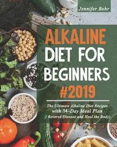 USED-Alkaline Diet For Beginners #2019: The Ultimate Alkaline Diet Recipes with 14-Day Meal Plan ( Reverse Disease and Heal the Body) by Behr, Jennifer (Paperback)