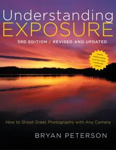 USED-Understanding Exposure, 3rd Edition: How to Shoot Great Photographs with Any Camera by Bryan Peterson (Paperback)