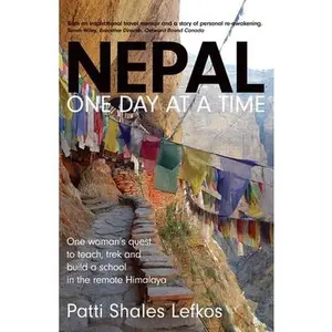 USED-Nepal One Day at a Time: One woman's quest to teach, trek and build a school in the remote Himalaya by Lefkos, Patti (Paperback)
