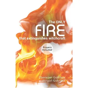 USED-The Only Fire that Extinguishes Witchcraft by Gabriels, Abigail (Paperback)