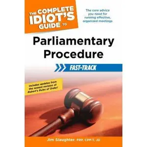 USED Book - The Complete Idiot's Guide to Parliamentary Procedure Fast-Track: The Core Advice You Need for Running Effective, Organized Meetings by Slaughter, Jim (Paperback) - english