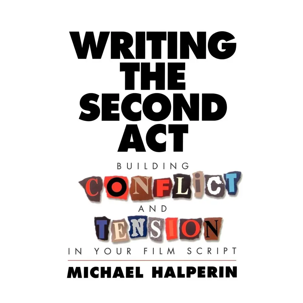 USED-Writing the Second ACT: Building Conflict and Tension in Your Film Script by Michael Halperin (Paperback)