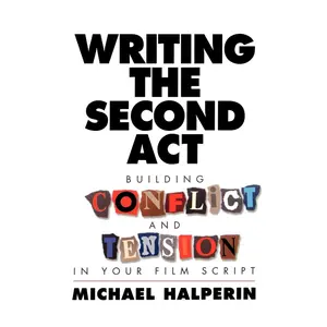 USED-Writing the Second ACT: Building Conflict and Tension in Your Film Script by Michael Halperin (Paperback)