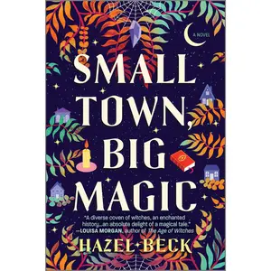 Small Town, Big Magic: A Witchy Romantic Comedy (Witchlore: Volume Number 1) by Hazel Beck [Paperback Book]