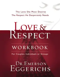 Love and Respect Workbook: The Love She  Desires; The Respect He Desperately Needs -- Emerson Eggerichs - Paperback