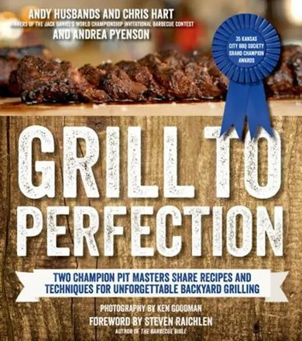 USED-Grill to Perfection: Two Champion Pit Masters Share Recipes and Techniques for Unforgettable Backyard Grilling by Husbands, Andy (Paperback)