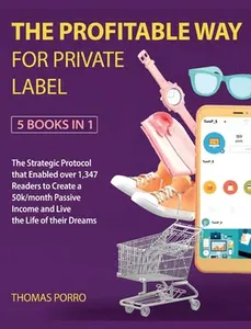 USED-The Profitable Way for Private Label [5 Books in 1]: The Strategic Protocol that Enabled over 1,347 Readers to Create a 50k/month Passive Income and L by Porro, Thomas (Hardcover)