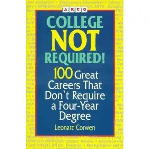 USED-Arco College Not Required!: 100 Great Careers That Don't Require a College Degree by Leonard Corwen (Paperback)