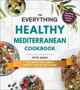USED-The Everything Healthy Mediterranean Cookbook: 300 Fresh and Simple Recipes for Better Living by Minaki, Peter (Paperback)