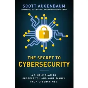 USED-The Secret to Cybersecurity: A Simple Plan to Protect Your Family and Business from Cybercrime by Augenbaum, Scott (Hardcover)