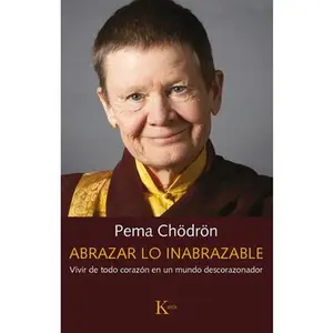 USED-Abrazar Lo Inabrazable: Vivir de Todo Corazón En Un Mundo Descorazonador by Chödrön, Pema (Paperback)