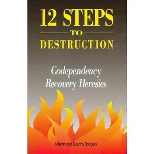 USED-12 Steps to Destruction: Codependecy/Recovery Heresies by Bobgan, Deidre (Paperback)