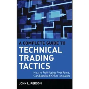 USED-A Complete Guide to Technical Trading Tactics: How to Profit Using Pivot Points, Candlesticks & Other Indicators by Person, John L. (Hardcover)
