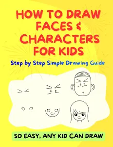 How To Draw Faces and Characters for Kids: Step by Step Simple Drawing Guide (Easy Drawing for Kids)
