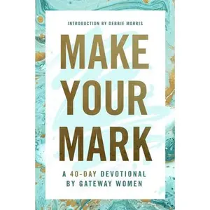 USED-Make Your Mark: A 40-Day Devotional by Gateway Women by Gateway Women (Paperback)