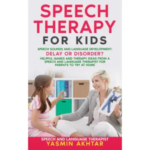 Speech Therapy for Kids: Speech Sounds and Language Development: Delay OR Disorder? Helpful Games and Therapy Ideas for Parents to Try at HOME