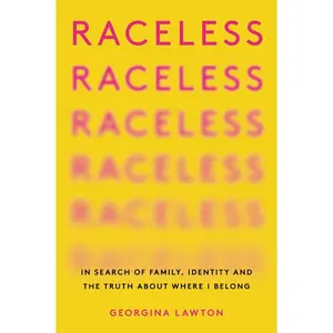 Raceless: In Search of Family, Identity, and the Truth About Where I Belong by Georgina Lawton [Paperback Book]
