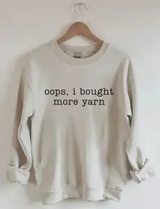 Oops I Bought More Yarn Sweatshirt, Unisex Cozy Sweatshirt, Casual Crewneck, Everyday Comfort Gift