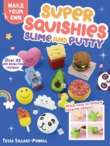 USED-Super Squishies, Slime, and Putty: Over 35 Safe, Borax-Free Recipes by Sillars-Powell, Tessa (Paperback)