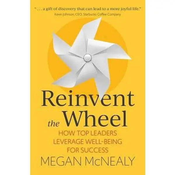 USED-Reinvent the Wheel: How Top Leaders Leverage Well-Being for Success by McNealy, Megan (Hardcover)