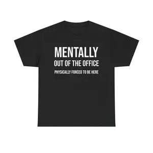Mentally Out of Office Physically Forced to Be Here Shirt Funny Graphic Tee Unisex T-Shirt Relatable Humor Shirt