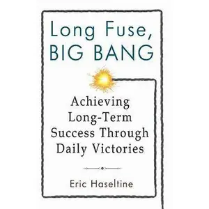 USED-Long Fuse, Big Bang: Achieving Long-Term Success Through Daily Victories by Eric Haseltine (Hardcover)