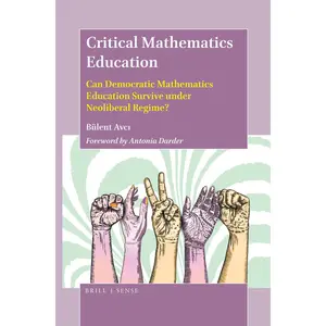 USED-Critical Mathematics Education: Can Democratic Mathematics Education Survive Under Neoliberal Regime? by Avci, Bülent (Paperback)