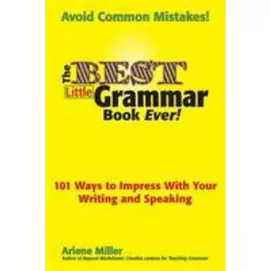 USED-The Best Little Grammar Book Ever! 101 Ways to Impress with Your Writing and Speaking by Miller, Arlene (Paperback)