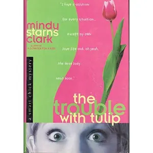 USED-The Trouble with Tulip (Smart Chick Mysteries, Book 1) by Mindy Starns Clark (Hardcover)