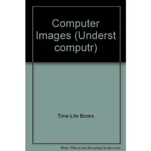 USED-Computer Images (Understanding Computers) by Time-Life Books (Hardcover)