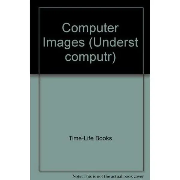 USED-Computer Images (Understanding Computers) by Time-Life Books (Hardcover)