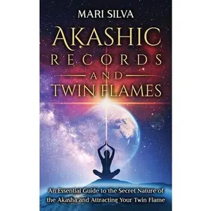 USED-Akashic Records and Twin Flames: An Essential Guide to the Secret Nature of the Akasha and Attracting Your Twin Flame by Silva, Mari (Hardcover)