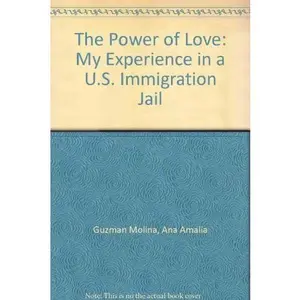USED-The Power of Love: My Experience in a U.S. Immigration Jail by Ana Amalia Guzman Molina (Paperback)