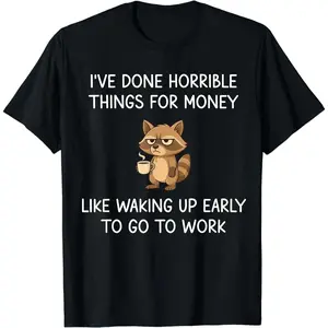 I've Done Horrible Things for Money, Raccoon, Funny, Jokes T-Shirt