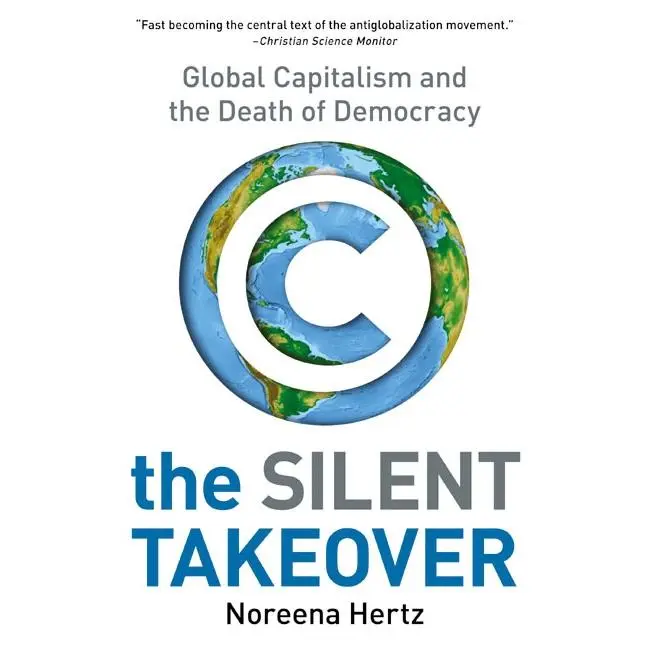 The Silent Takeover: Global Capitalism and the Death of Democracy by Noreena Hertz [Paperback Book]