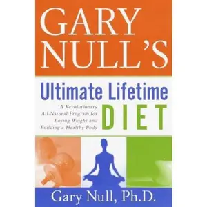 USED-Gary Null's Ultimate Lifetime Diet: A Revolutionary All-Natural Program for Losing Weight and Building a Healthy Body by Gary Null Ph.D. (Paperback)