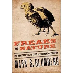 USED-Freaks of Nature: And What They Tell Us about Evolution and Development by Mark S. Blumberg (Hardcover)