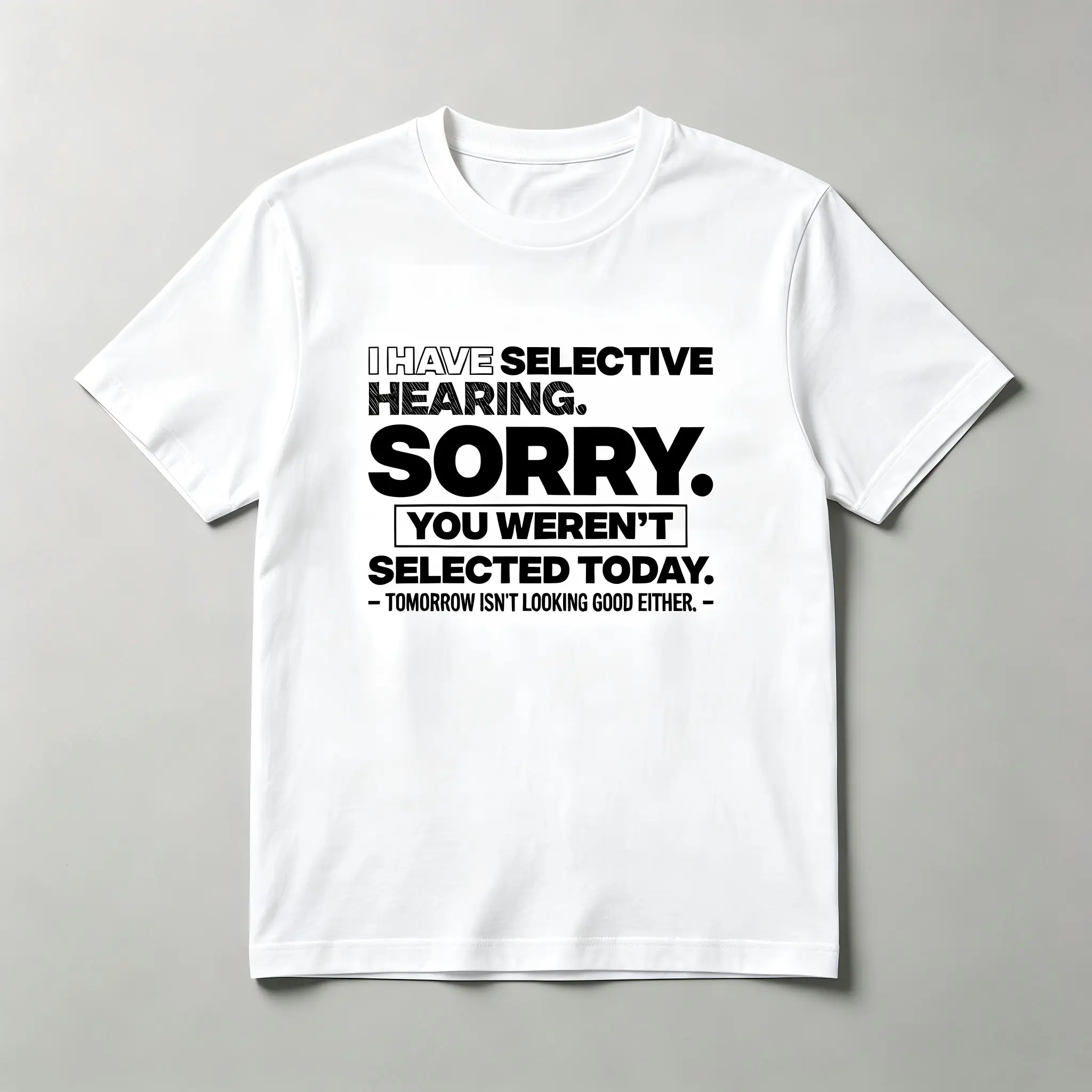 Graphic Text "Selective Listening" T-shirt – Sorry You Were Not Selected