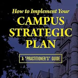 How To Implement Your Campus Strategic Plan: A "Practitioner's" Guide