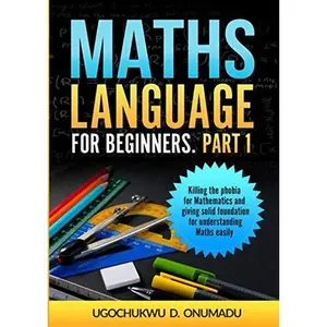 USED-Maths Language for Beginners Part 1.: Killing the phobia for Mathematics and giving solid foundation for understanding Maths easily. by Ugochukwu Onumadu (Paperback)