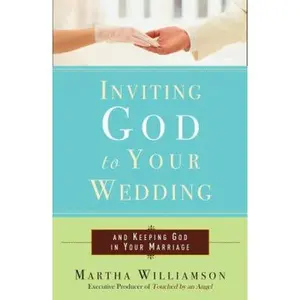 USED-Inviting God to Your Wedding: and Keeping God in Your Marriage by Martha Williamson (Paperback)
