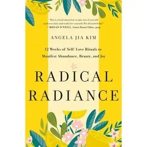 USED-Radical Radiance: 12 Weeks of Self-Love Rituals to Manifest Abundance, Beauty, and Joy by Kim, Angela Jia (Hardcover)