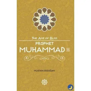 Prophet Muhammad – The Age of Bliss Series