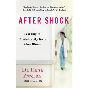 After Shock: Learning to Reinhabit My Body After Illness by Rana Awdish (Hardcover)