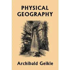 Physical Geography (Yesterday's Classics) -- Archibald Geikie, Paperback