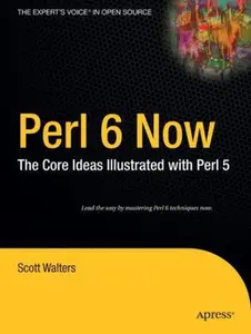 USED-Perl 6 Now: The Core Ideas Illustrated with Perl 5 by Walters, Scott (Paperback)