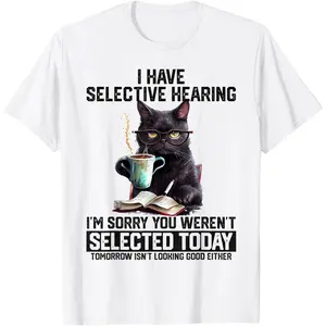 Sarcasm Humor Saying Cat Gift For Mens Womens Funny I Have Selective Hearing You Werent Selected Cat Humor T-Shirt