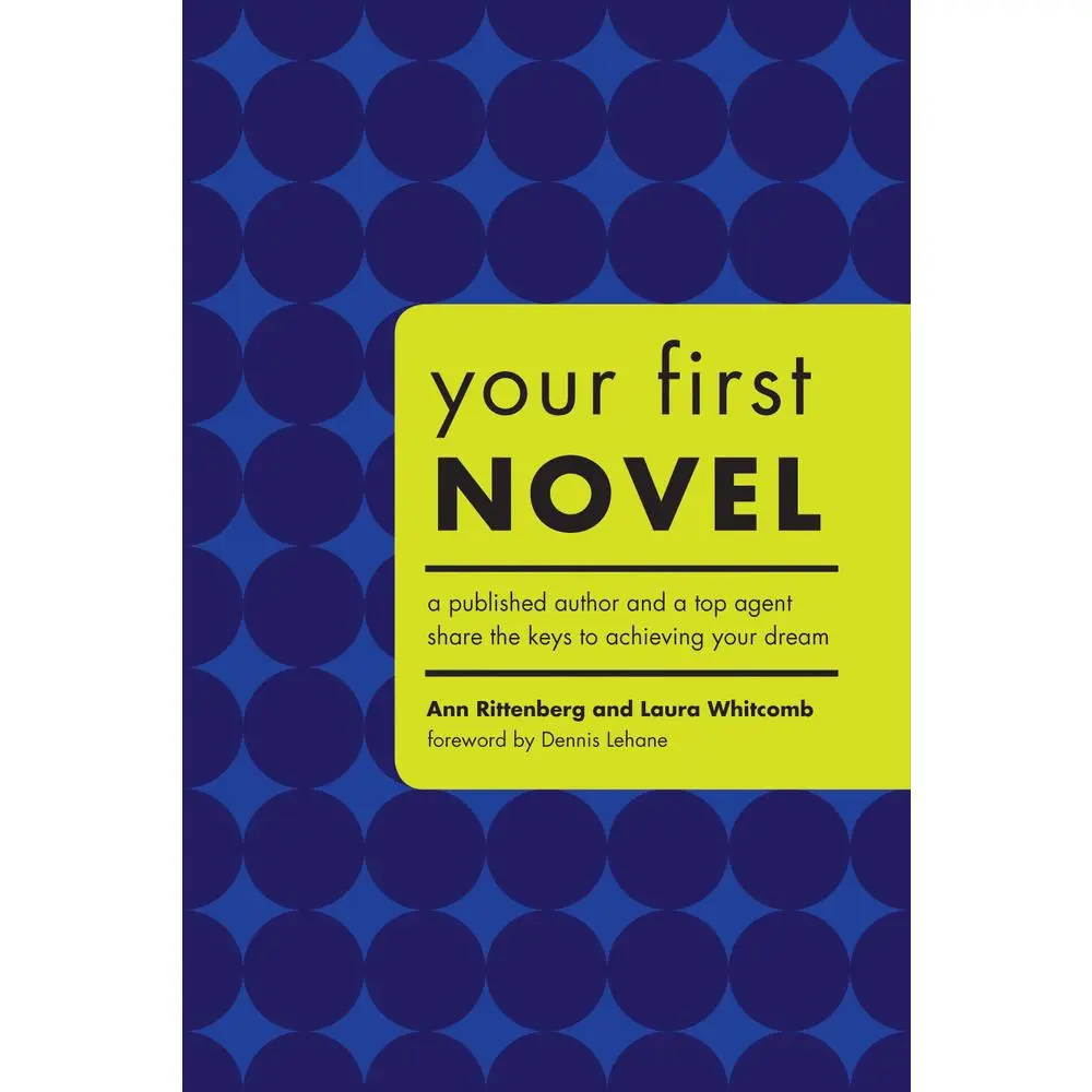 USED-Your First Novel: A Published Author and a Top Agent Share the Keys to Achieving Your Dream by Rittenberg, Ann (Paperback)
