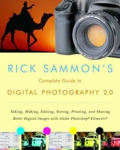 USED-Rick Sammon's Complete Guide to Digital Photography 2.0: Taking, Making, Editing, Storing, Printing, and Sharing Better Digital Images Featuring Adobe Photoshop® Elements® by Rick Sammon (Paperback)